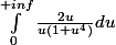 \int_{0}^{+inf}{\frac{2u}{u(1+u^{4})}du}